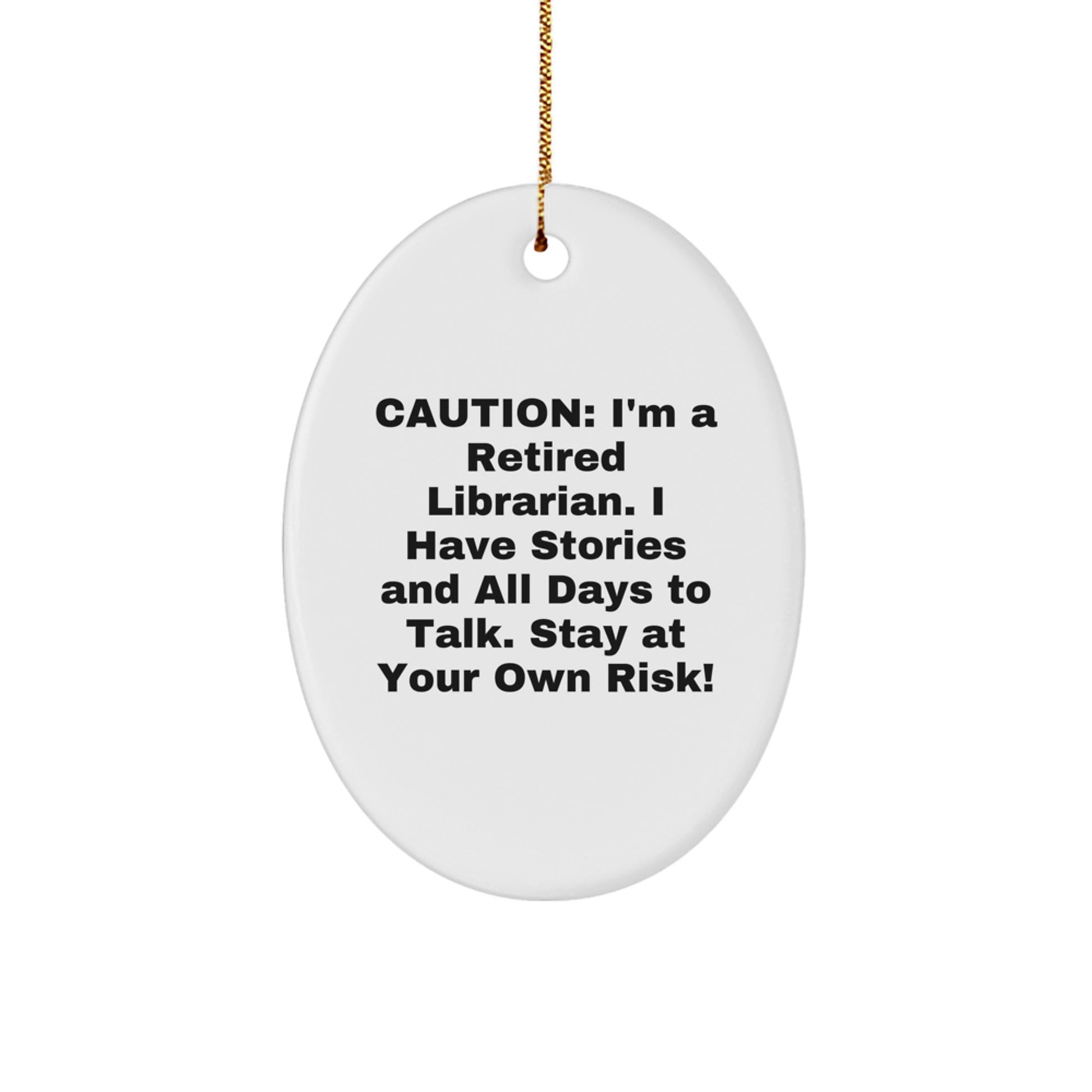 Funny Librarian Gifts from Friends - Oval Ornament, 'Caution: I'm A Retired Librarian...' - Image 1
