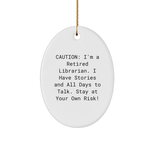 Funny Librarian Gifts from Family - Oval Ornament with Christmas Quote - Caution: I'm A Retired Librarian. I Have Stories And All Days To Talk. Stay At Your Own Risk! - Image 1