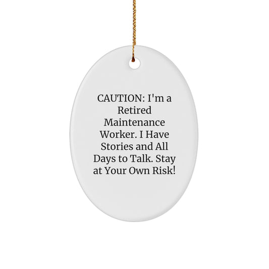 Funny Maintenance Worker Oval Ornament Gifts from Family - Caution, I'm A Retired Maintenance Worker, Stay At Your Own Risk! - Perfect Christmas Unique Gifts for Maintenance Workers Men - Image 1