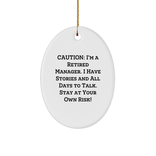 Funny Manager Christmas Unique Gift, Oval Ornament for Men, Women, Friends, Coworkers, Family - 'Caution: I'm A Retired Manager. I Have Stories And All Days To Talk. Stay At Your Own Risk!' - Image 1