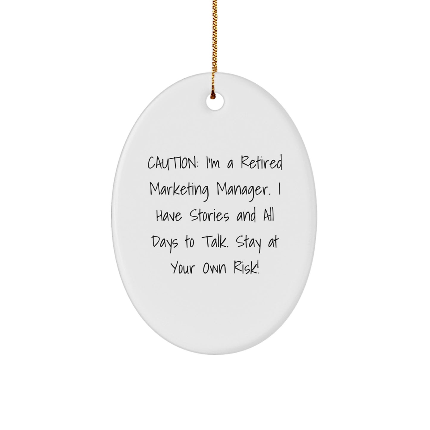 Funny Gifts for Marketing Manager - Oval Ornament - Caution: I'm A Retired Marketing Manager. I Have Stories And All Days To Talk. Stay At Your Own Risk! - Christmas Unique Gifts from Friends - Image 1