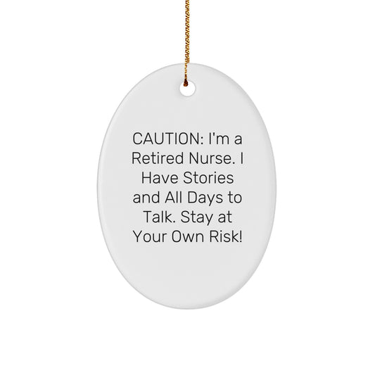 Funny Nurse Gifts from Friends for Christmas - Oval Ornament with Caution: I'm A Retired Nurse. I Have Stories And All Days To Talk. Stay At Your Own Risk! - Image 1