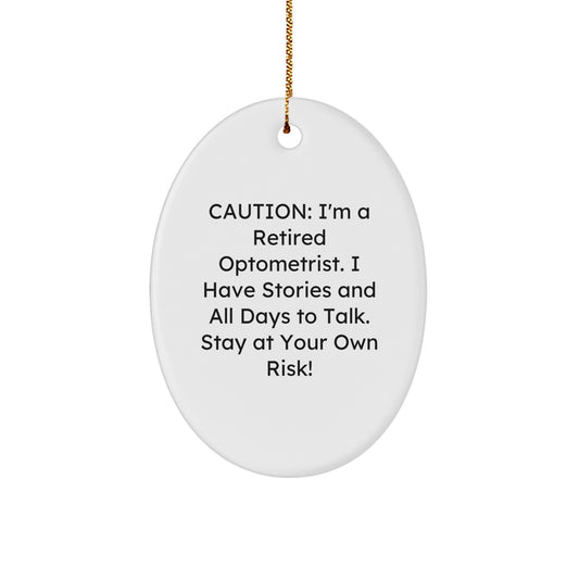 Optometrist Gifts from Friends, Funny Oval Ornament, Christmas Unique Gifts for Optometrist, Caution: I'm A Retired Optometrist I Have Stories And All Days To Talk Stay At Your Own Risk! - Image 1