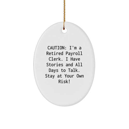 Funny Payroll Clerk Gifts for Friends, 'Caution: I'm A Retired Payroll Clerk. I Have Stories And All Days To Talk. Stay At Your Own Risk!' Oval Ornament with Gold Cord for Christmas Unique Presents - Image 1