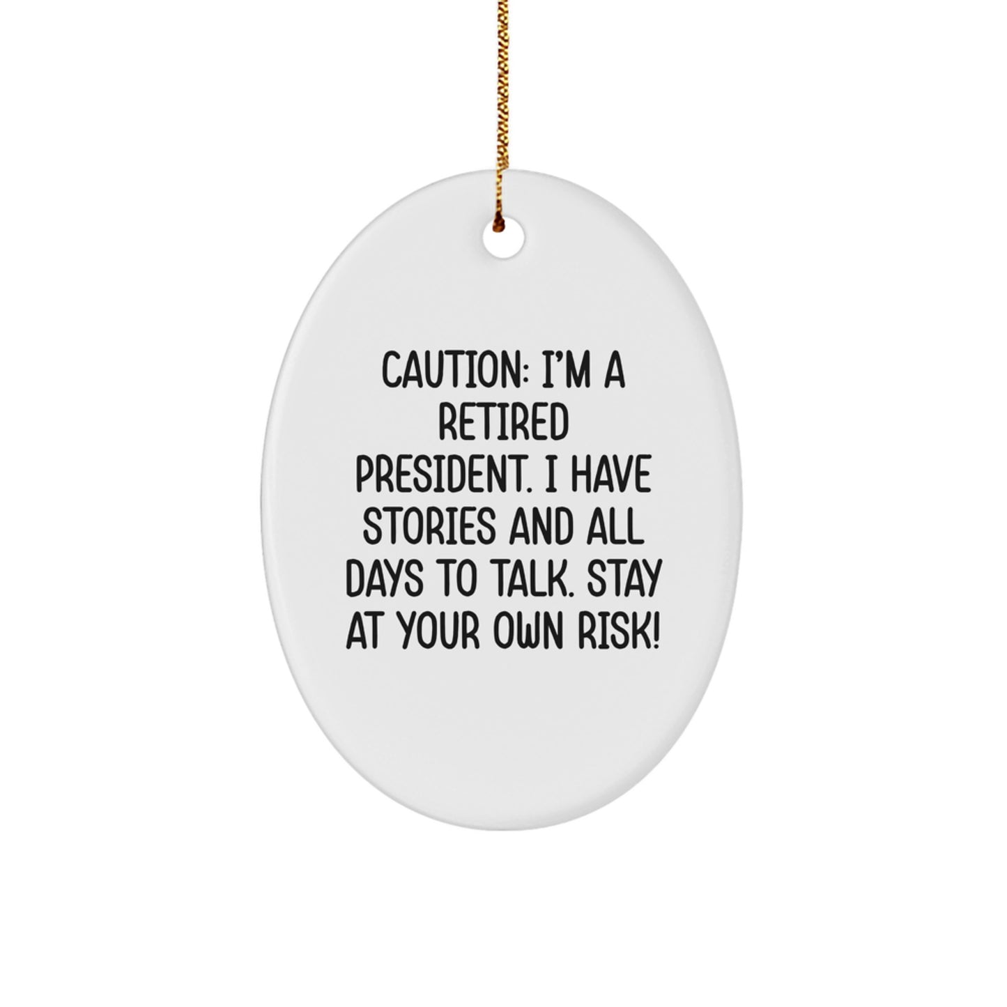 Funny President Gifts - Oval Ornament, Caution: I'm A Retired President, Perfect for Men, Women, Coworkers or Friends at Christmas Time - Image 1
