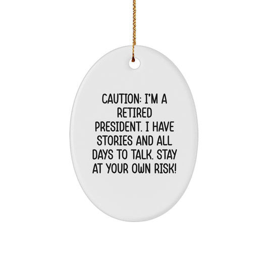 Funny President Gifts - Oval Ornament, Caution: I'm A Retired President, Perfect for Men, Women, Coworkers or Friends at Christmas Time - Image 1