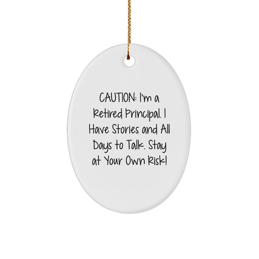 Funny Principal Gifts - Oval Ornament, Caution: I'm A Retired Principal Gifts for Men and Women, Christmas Unique Presents from Friends - Image 1