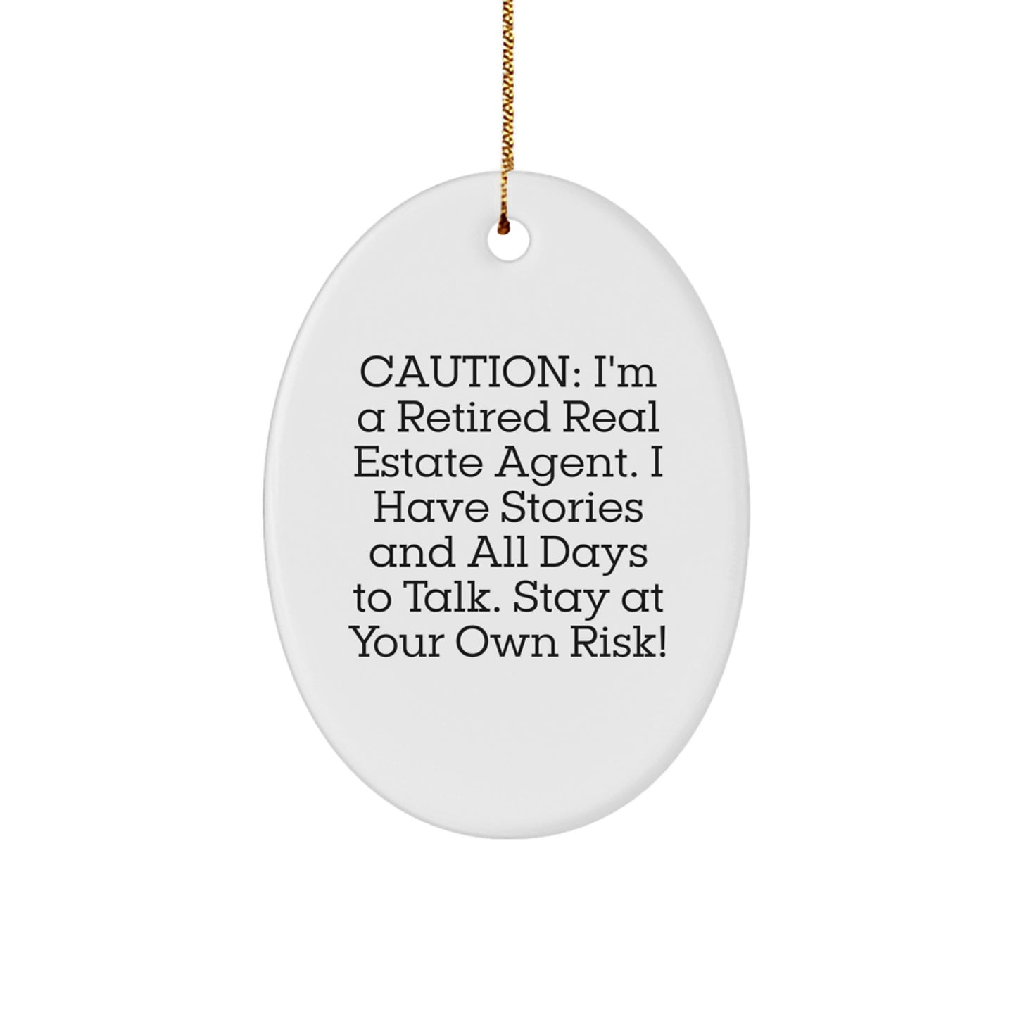 Funny Real Estate Agent Gifts from Friends - Oval Ornament for Real Estate Agent Men and Women - Caution: I'm A Retired Real Estate Agent. I Have Stories And All Days To Talk. Stay At Your Own Risk! - Image 1
