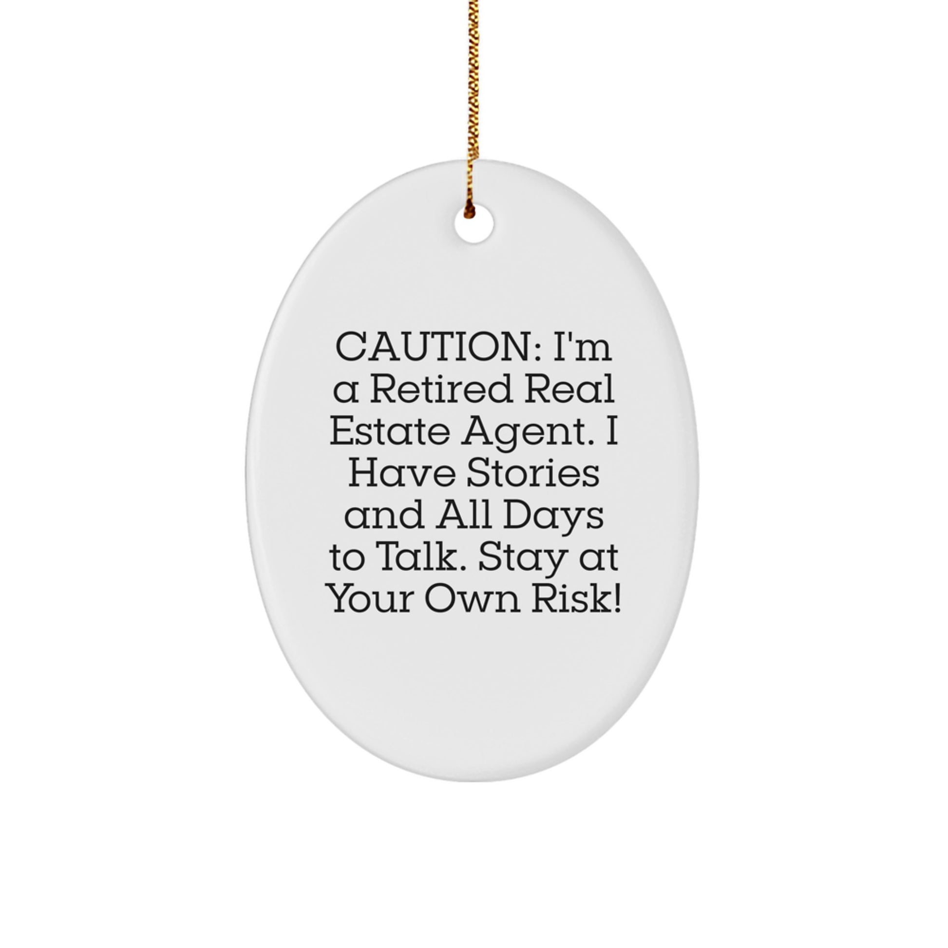 Funny Real Estate Agent Gifts from Friends - Oval Ornament for Real Estate Agent Men and Women - Caution: I'm A Retired Real Estate Agent. I Have Stories And All Days To Talk. Stay At Your Own Risk! - Image 1