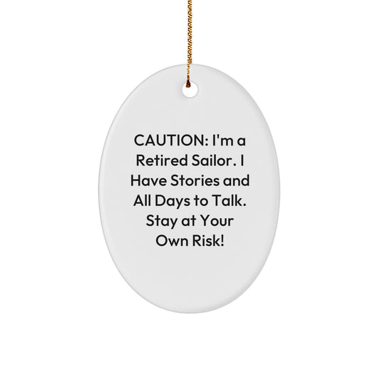 Funny Sailor Christmas Oval Ornament Gifts from Men to Friends - Caution: I'm A Retired Sailor. I Have Stories And All Days To Talk. Stay At Your Own Risk! - Image 1