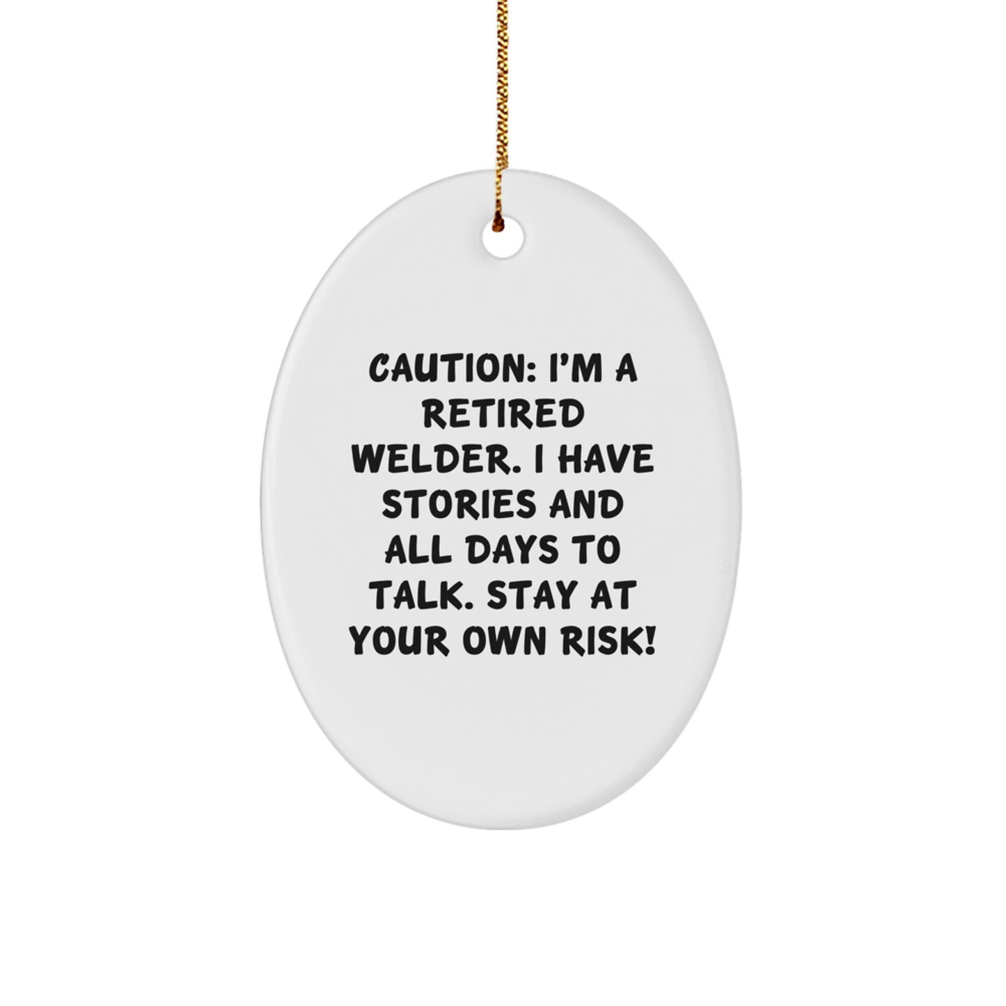 Funny Welder Gifts, Oval Ornament with Caution I'm A Retired Welder Quote, Perfect for Christmas Unique Gifts from Men to Welder Friends - Image 1