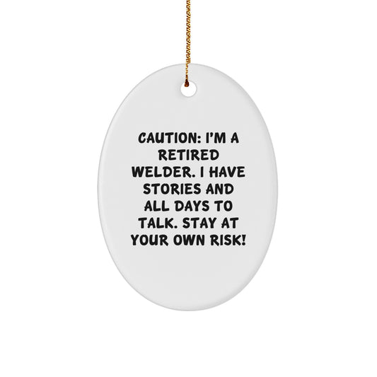 Funny Welder Gifts, Oval Ornament with Caution I'm A Retired Welder Quote, Perfect for Christmas Unique Gifts from Men to Welder Friends - Image 1