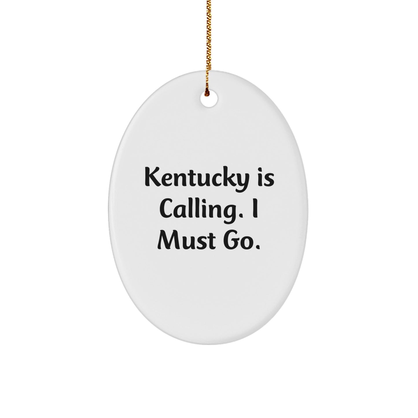 Kentucky Oval Ornament Gifts from Friends and Family for Christmas - 'Kentucky Is Calling. I Must Go.' - Image 1