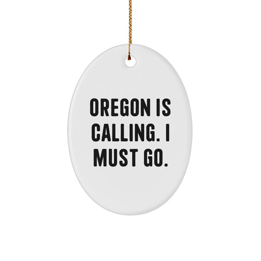 Oregon Oval Ornament, 'Oregon Is Calling. I Must Go.' Funny Oval Shaped Gift from Friends for Oregon Men or Women Christmas Unique Gifts - Image 1