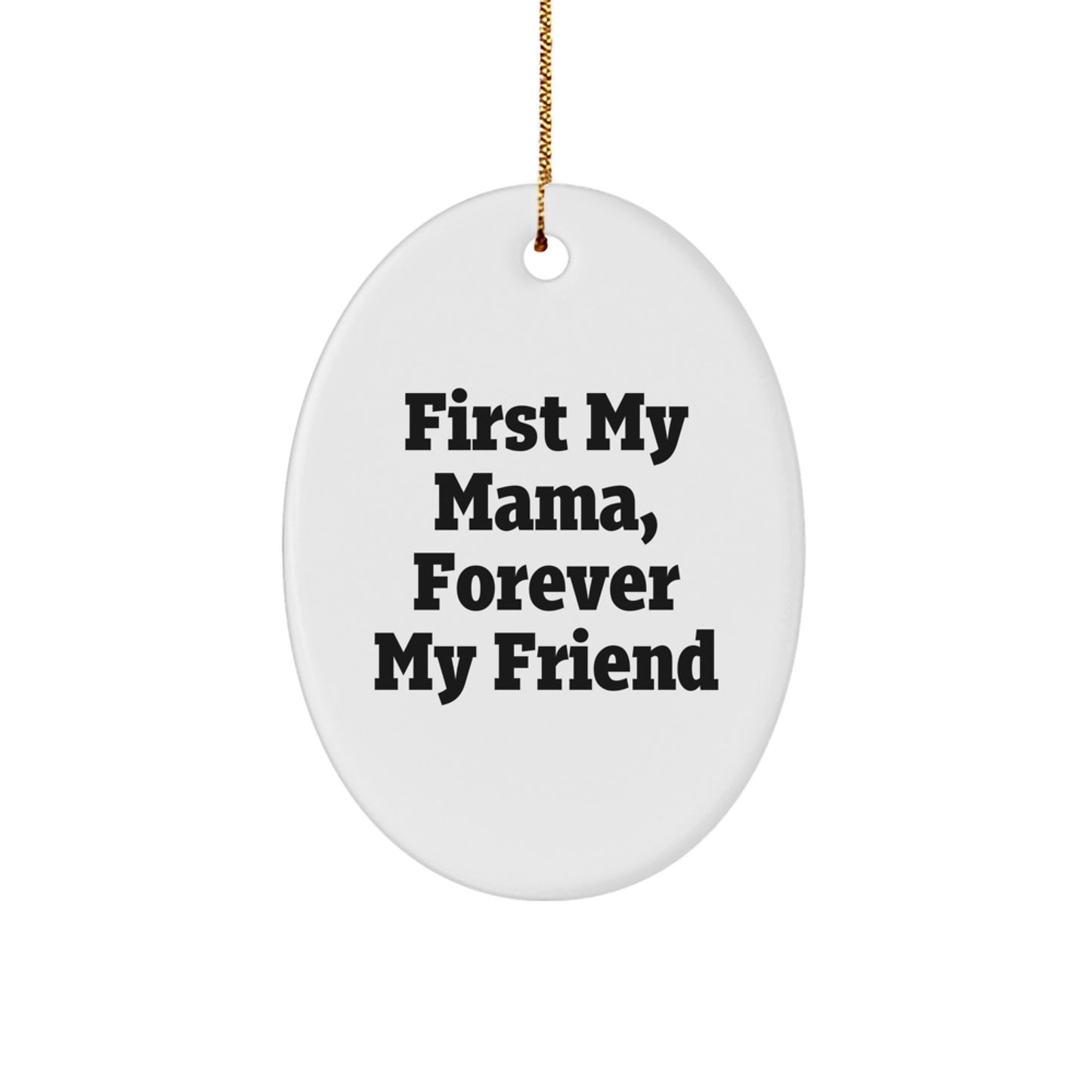 Funny Mama Gifts, Oval Ornament for Mama, 'First My Mama, Forever My Friend' Quote, Unique Christmas Unique Gifts from Men to Family - Image 1