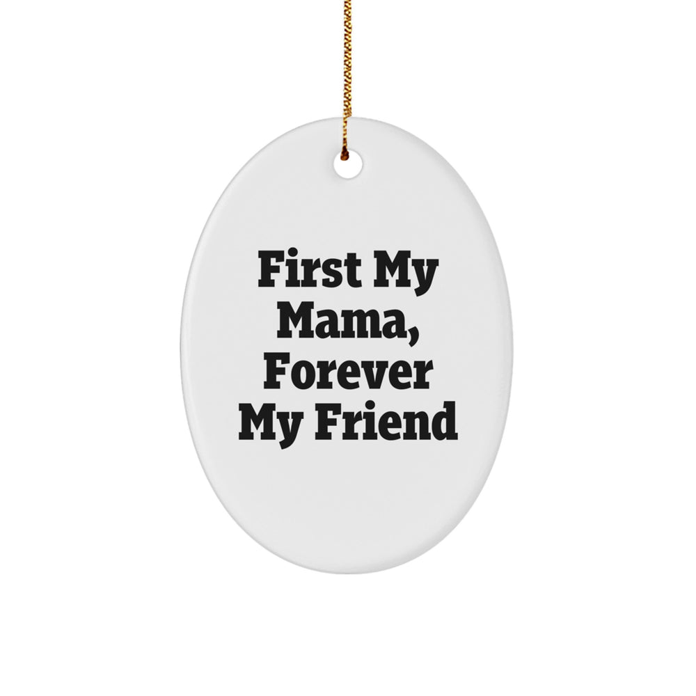 Funny Mama Gifts, Oval Ornament for Mama, 'First My Mama, Forever My Friend' Quote, Unique Christmas Unique Gifts from Men to Family - Image 1