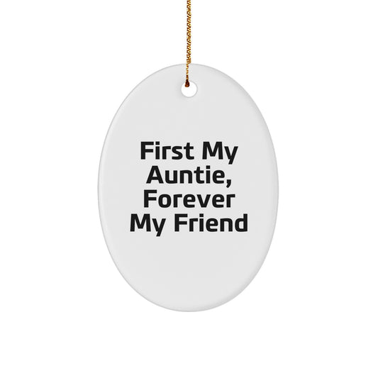Gifts from Men to Auntie, Oval Ornament with Funny Quote - First My Auntie, Forever My Friend - Unique Christmas Unique Gifts - Image 1