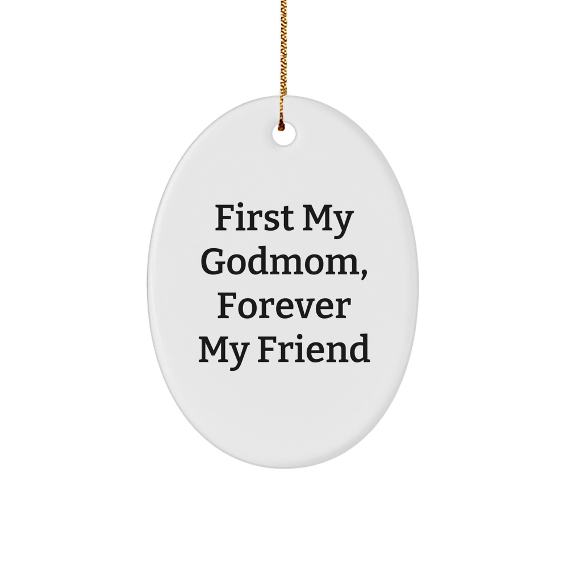 Funny Godmom Gifts from Men, Women, Friends, or Family - Christmas Unique Gifts for Godmom - Oval Ornament with 'First My Godmom, Forever My Friend' Quote - Image 1
