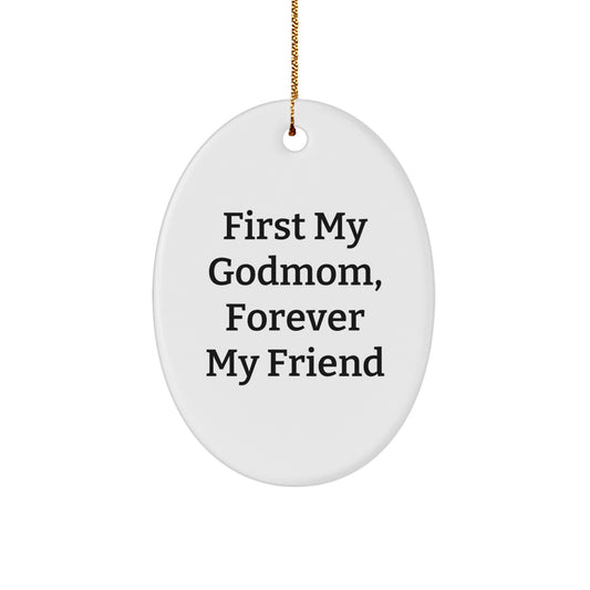 Funny Godmom Gifts from Men, Women, Friends, or Family - Christmas Unique Gifts for Godmom - Oval Ornament with 'First My Godmom, Forever My Friend' Quote - Image 1