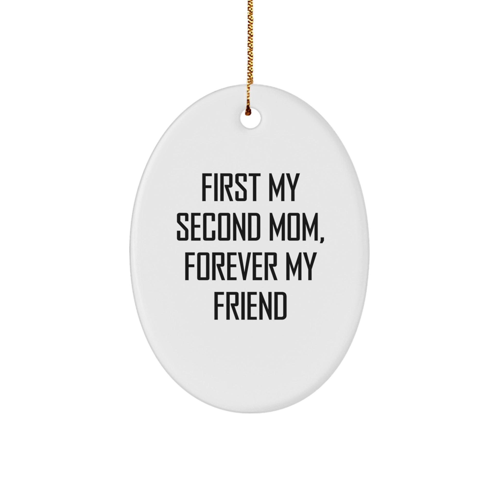 Funny Second Mom Gifts, Oval Ornament for Second Mom, 'First My Second Mom, Forever My Friend' Quote, Christmas Unique Gifts from Family - Image 1