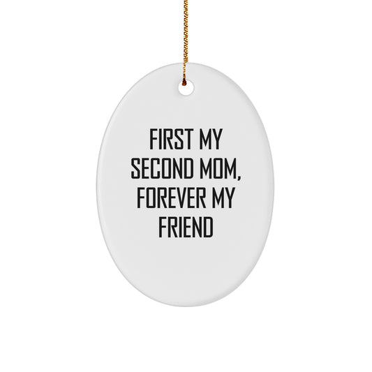 Funny Second Mom Gifts, Oval Ornament for Second Mom, 'First My Second Mom, Forever My Friend' Quote, Christmas Unique Gifts from Family - Image 1