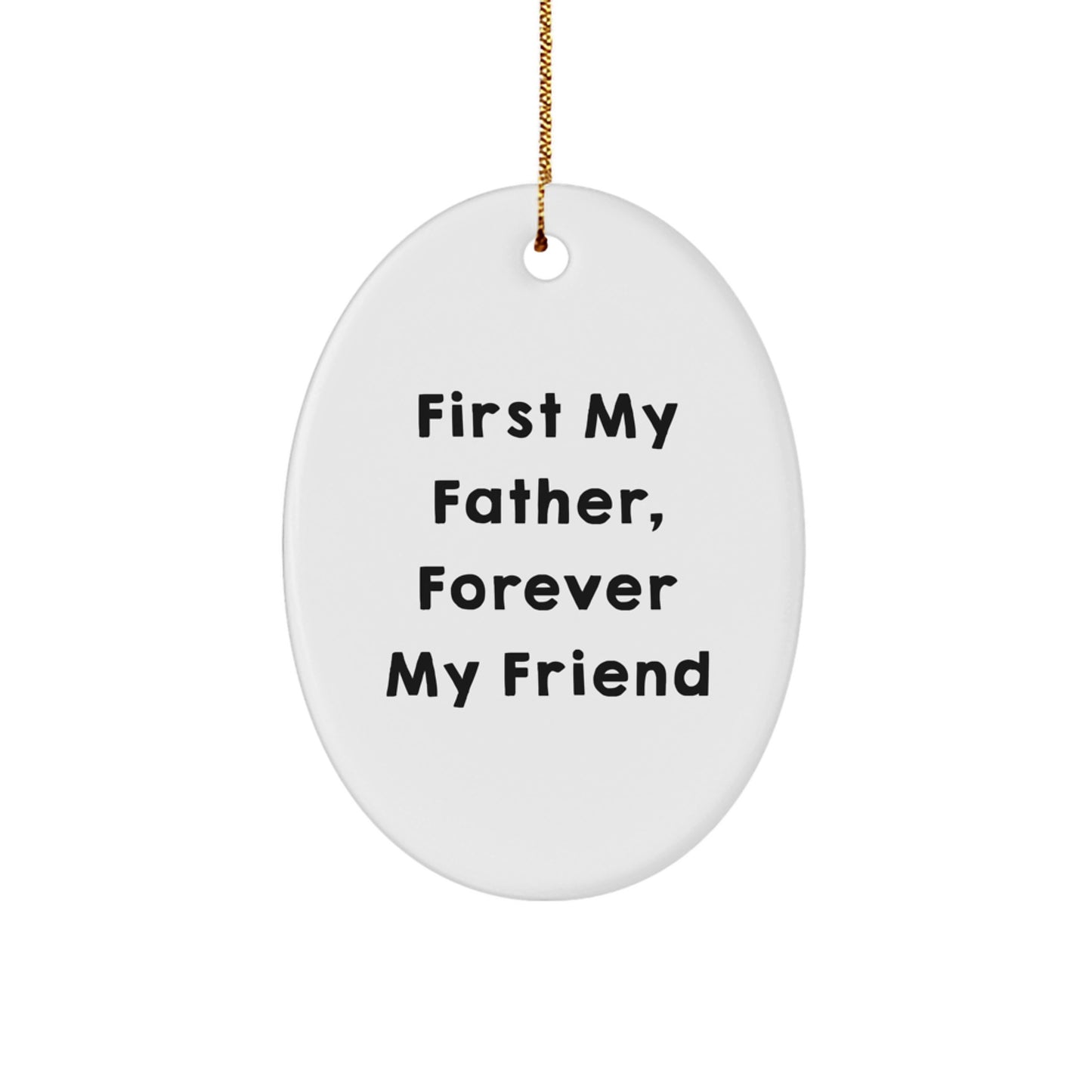 Funny Father Oval Ornament - 'First My Father, Forever My Friend' - Unique Christmas Unique Gifts from Family to Dad - Image 1