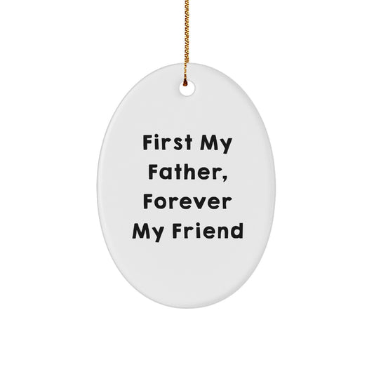 Funny Father Oval Ornament - 'First My Father, Forever My Friend' - Unique Christmas Unique Gifts from Family to Dad - Image 1