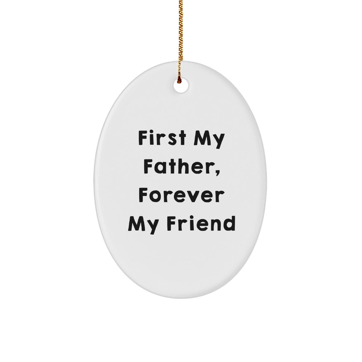 Funny Father Oval Ornament - 'First My Father, Forever My Friend' - Unique Christmas Unique Gifts from Family to Dad - Image 1