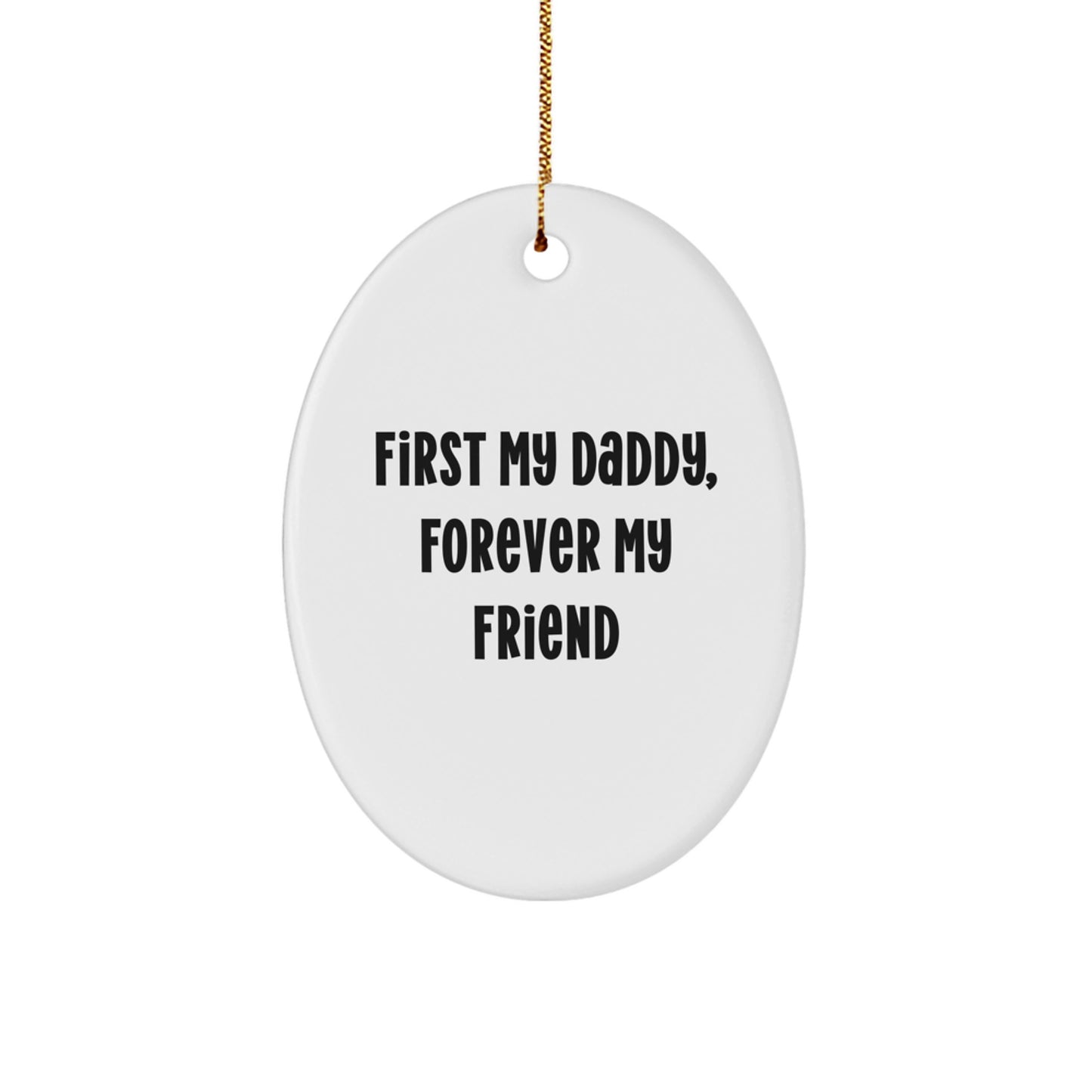 Unique Oval Ornament Gifts from Men for Daddy 'First My Daddy, Forever My Friend' Christmas Unique Gifts - Image 1