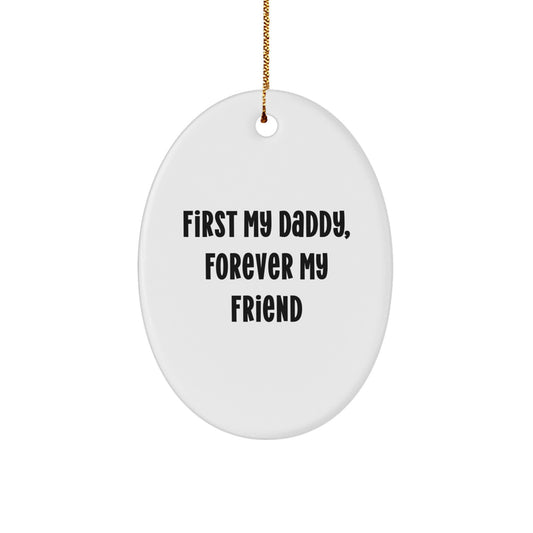 Unique Oval Ornament Gifts from Men for Daddy 'First My Daddy, Forever My Friend' Christmas Unique Gifts - Image 1