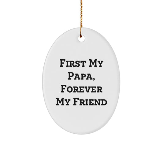 Unique Papa Oval Ornament Gifts from Family Friends - 'First My Papa, Forever My Friend' Quote - Image 1