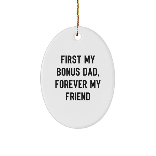 Funny Bonus Dad Gifts for Him - Oval Ornament with 'First My Bonus Dad, Forever My Friend' Quote - Unique Christmas Decorations for Men - Image 1