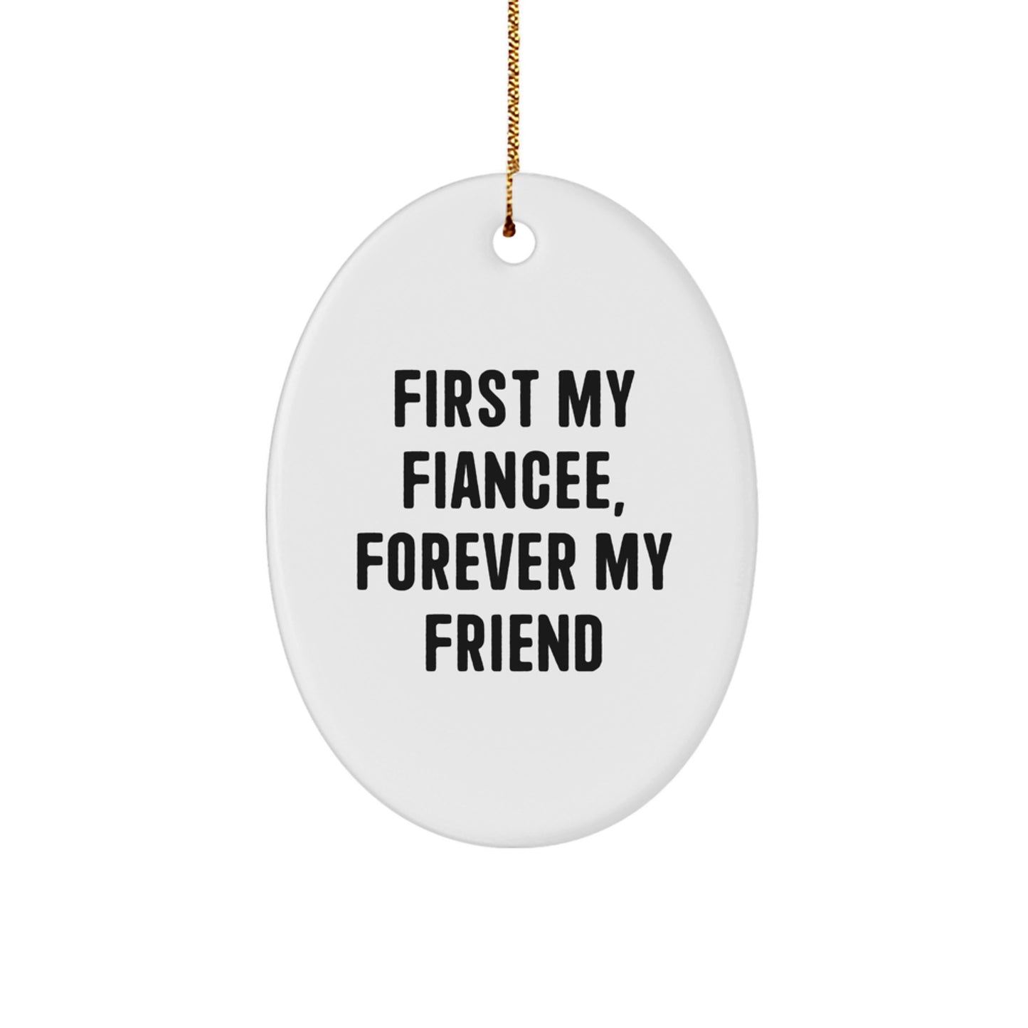 Gifts for Fiancee, First My Fiancee, Forever My Friend Oval Ornament, Christmas Unique Gift from Men - Image 1