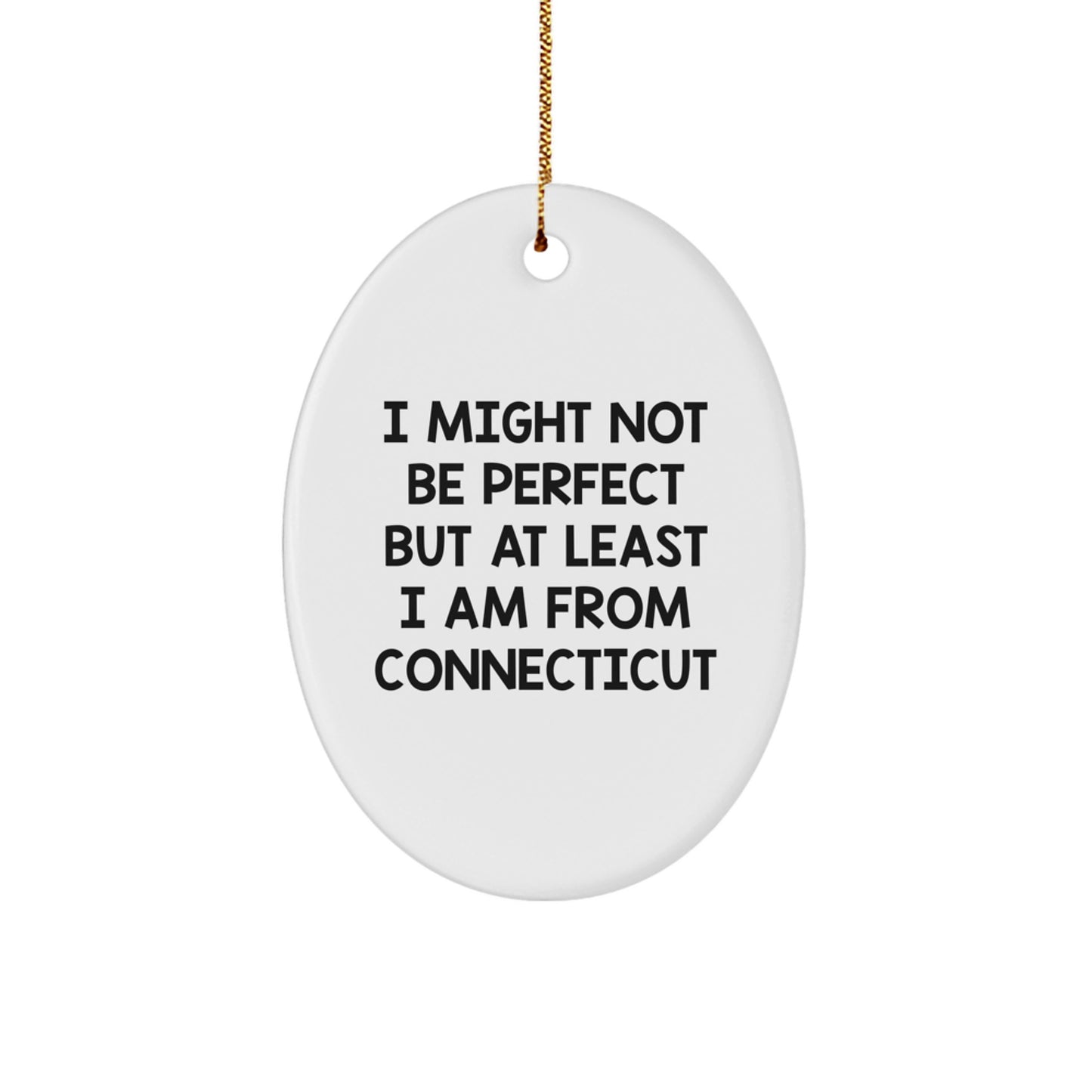 Connecticut Oval Ornament Gifts from Friends and Family - 'I Might Not Be Perfect But At Least I Am From Connecticut', Funny Christmas Unique Gifts, Oval Ornament for Men Women - Image 1