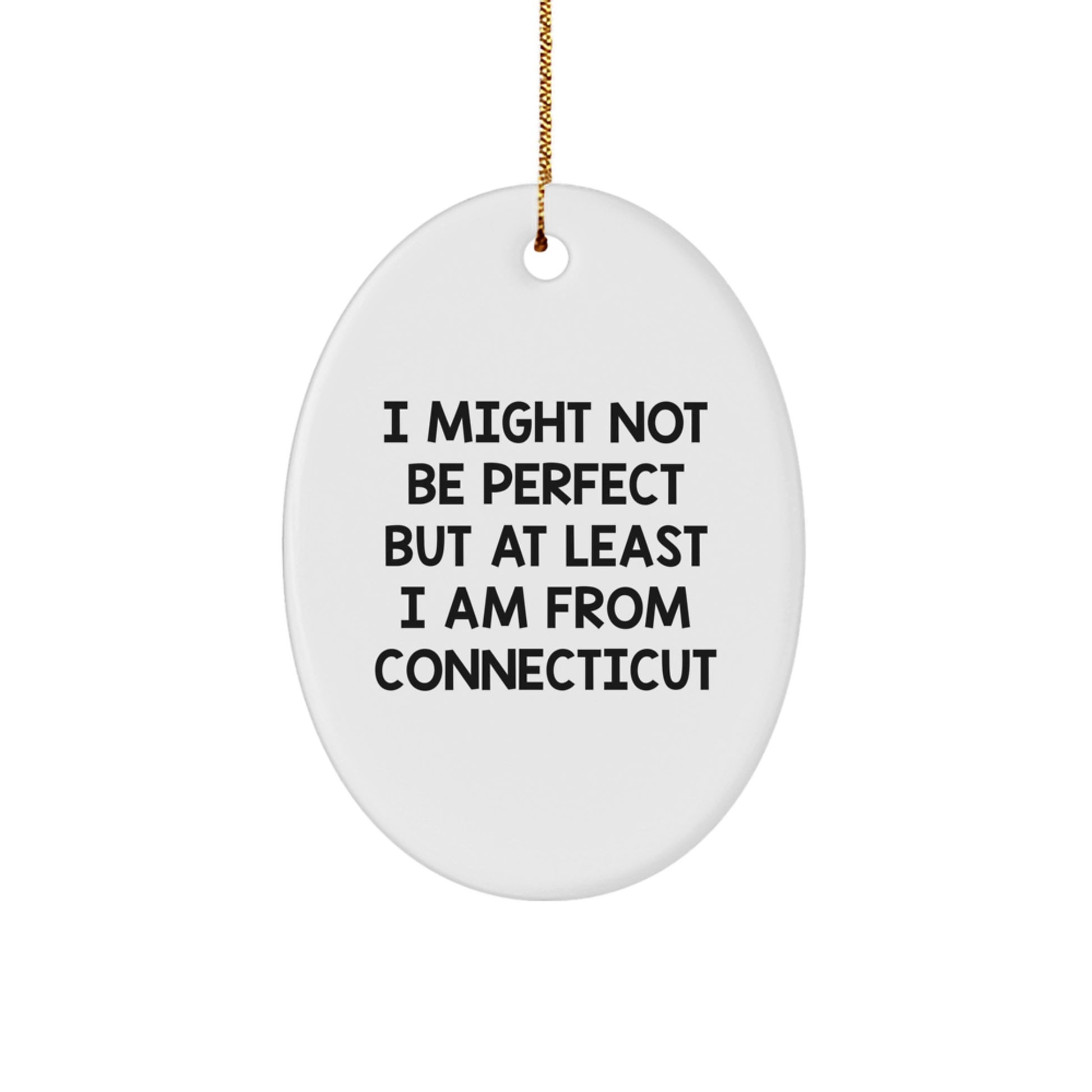 Connecticut Oval Ornament Gifts from Friends and Family - 'I Might Not Be Perfect But At Least I Am From Connecticut', Funny Christmas Unique Gifts, Oval Ornament for Men Women - Image 1