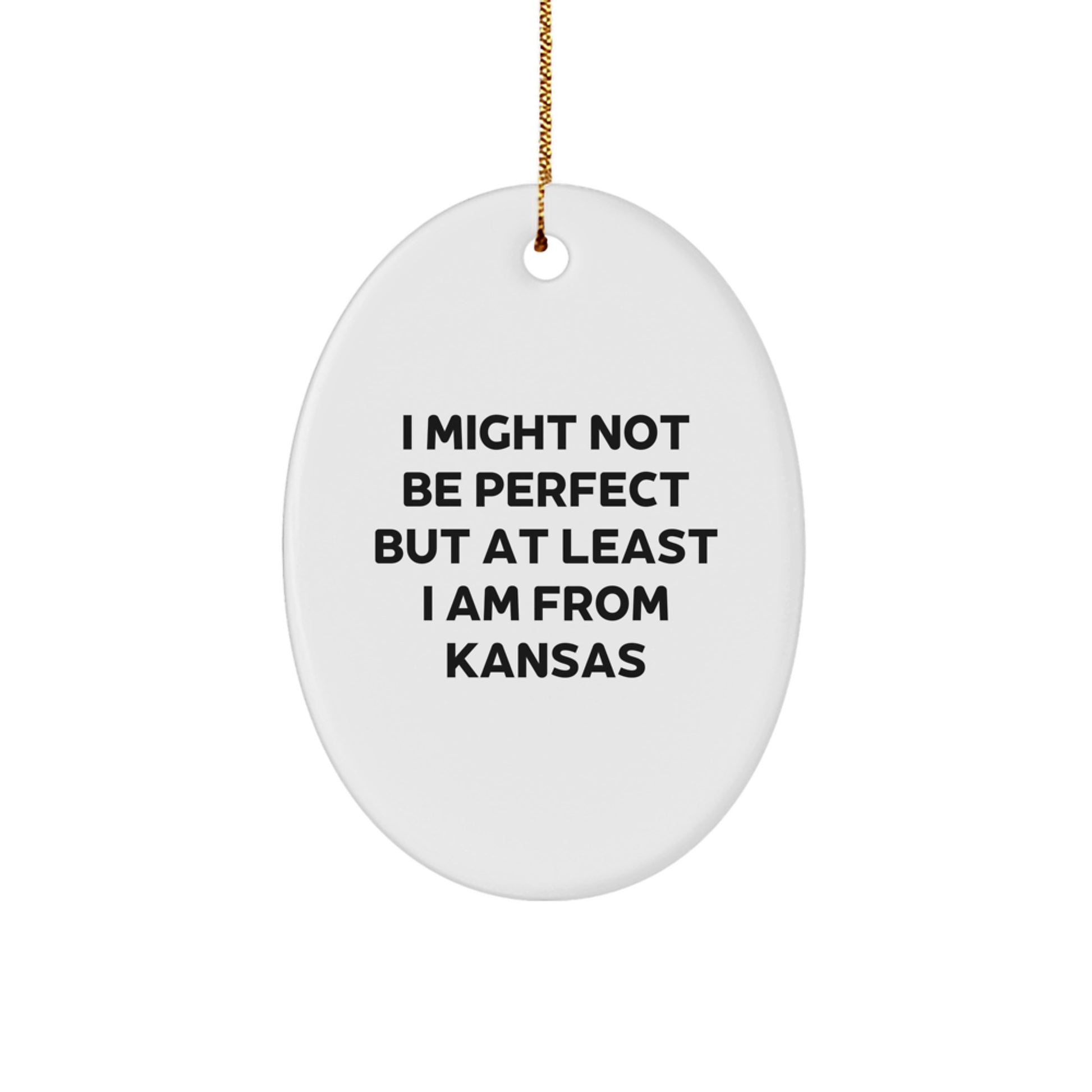 Funny Gifts from Kansas for Men and Women - Oval Ornament I Might Not Be Perfect But At Least I Am From Kansas Christmas Unique Gifts - Image 1