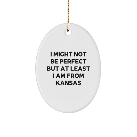 Funny Gifts from Kansas for Men and Women - Oval Ornament I Might Not Be Perfect But At Least I Am From Kansas Christmas Unique Gifts - Image 1