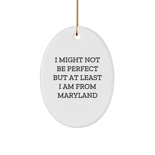 Maryland Proud Oval Ornament, 'I Might Not Be Perfect...', Unique Gifts from Maryland for Friends and Family at Christmas - Image 1