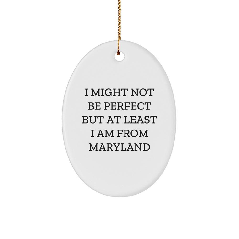 Maryland Proud Oval Ornament, 'I Might Not Be Perfect...', Unique Gifts from Maryland for Friends and Family at Christmas - Image 1