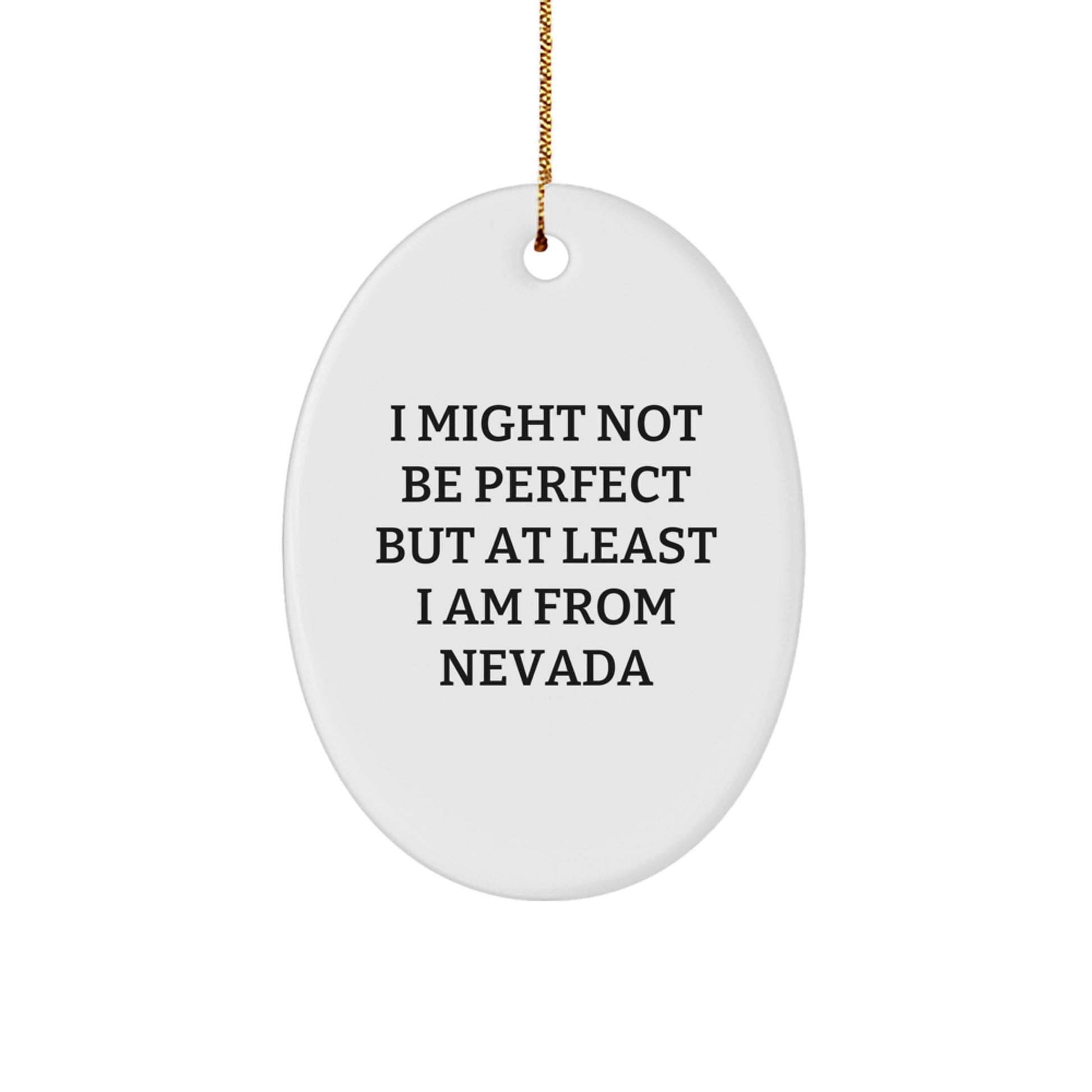 Funny Nevada Christmas Unique Gifts for Friends from Nevada - Oval Ornament 'I Might Not Be Perfect But At Least I Am From Nevada' - Image 1