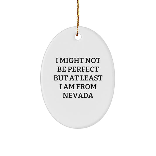 Funny Nevada Christmas Unique Gifts for Friends from Nevada - Oval Ornament 'I Might Not Be Perfect But At Least I Am From Nevada' - Image 1