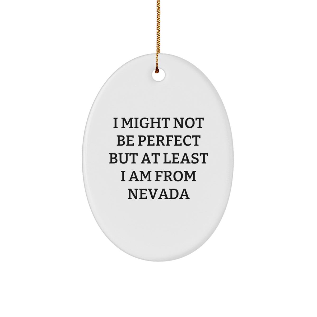 Funny Nevada Christmas Unique Gifts for Friends from Nevada - Oval Ornament 'I Might Not Be Perfect But At Least I Am From Nevada' - Image 1