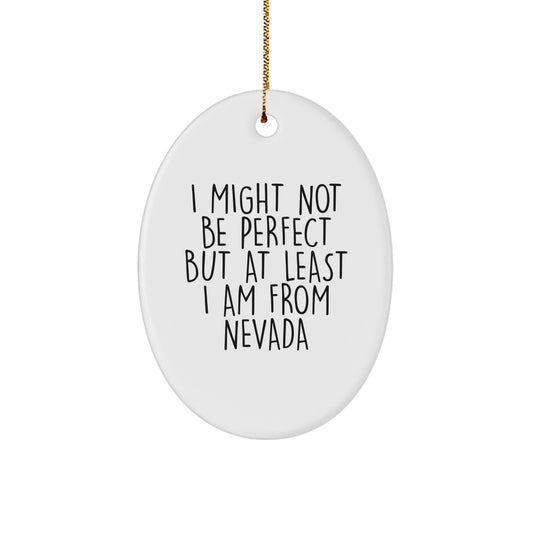 Nevada Oval Ornament - Funny Quote Gifts from Friends to Family Members - Unique Christmas Home Decor for Men Women Kids - I Might Not Be Perfect But At Least I Am From Nevada - Image 1