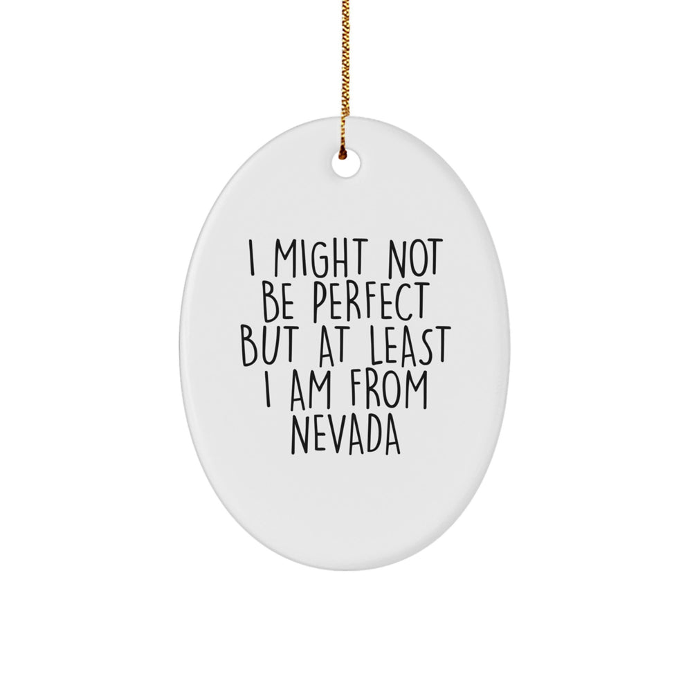 Nevada Oval Ornament - Funny Quote Gifts from Friends to Family Members - Unique Christmas Home Decor for Men Women Kids - I Might Not Be Perfect But At Least I Am From Nevada - Image 1