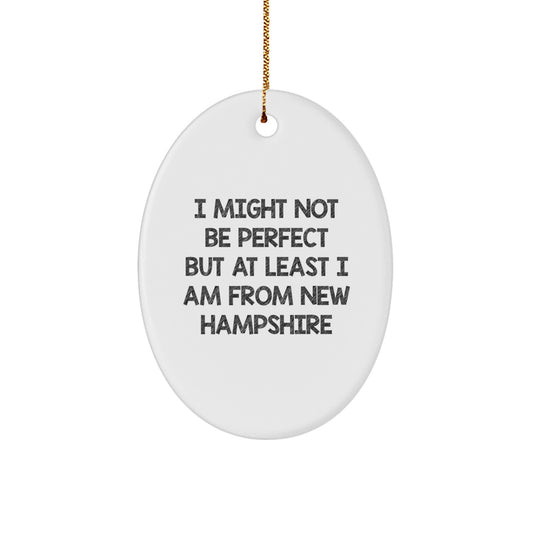 Funny Gift from New Hampshire, Oval Ornament for New Hampshire Lover, I Might Not Be Perfect But At Least I Am From New Hampshire - Image 1