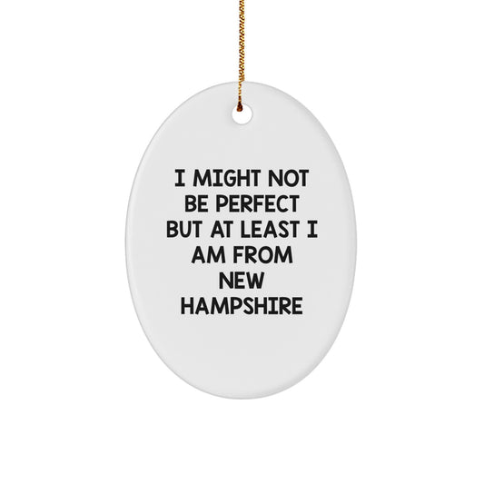 New Hampshire Oval Ornament Funny Gifts from New Hampshire Friends, I Might Not Be Ideal Gifts for New Hampshire Christmas Decorations, Oval Ornament from New Hampshire - Image 1