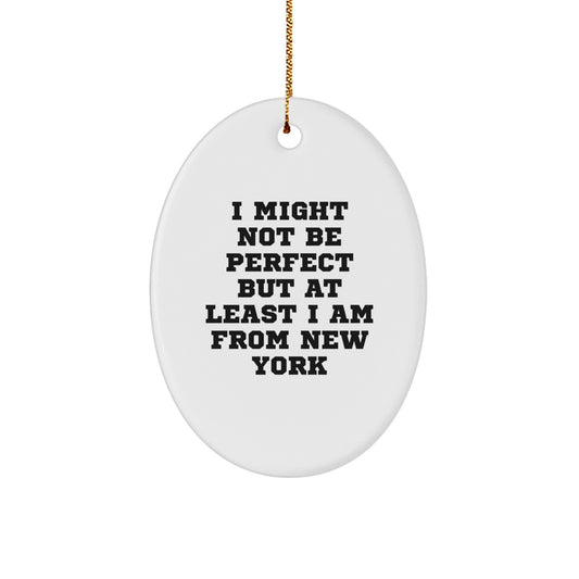 Funny New York Oval Ornament Gifts from Friends for Loved Ones I Might Not Be Perfect - Image 1