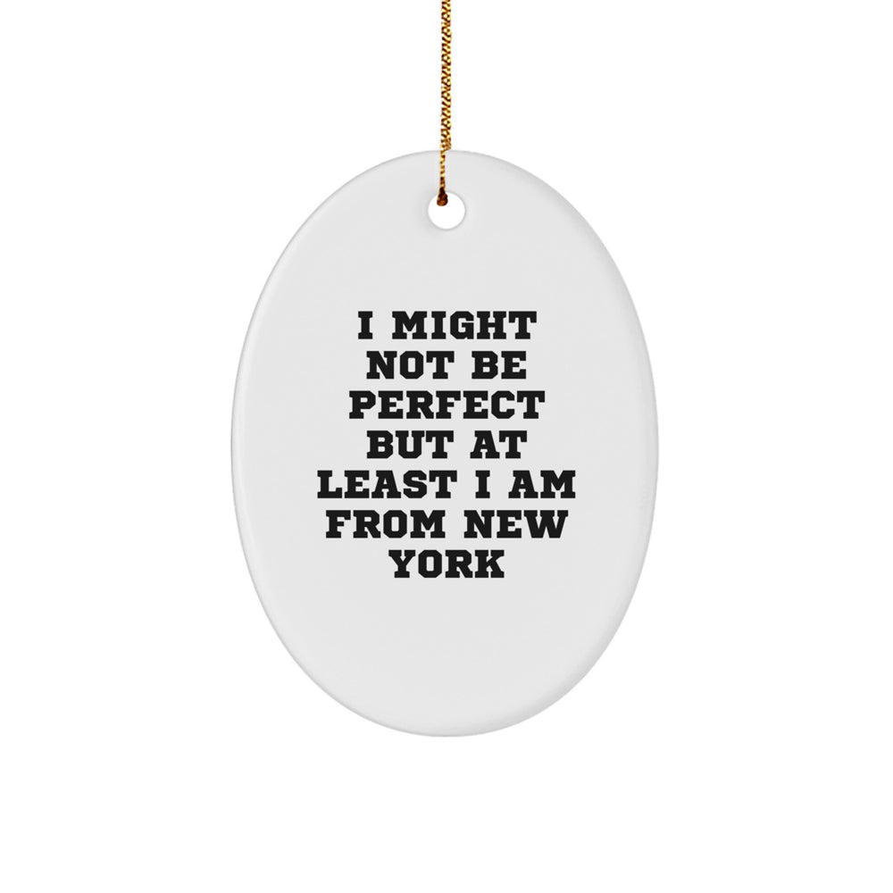 Funny New York Oval Ornament Gifts from Friends for Loved Ones I Might Not Be Perfect - Image 1