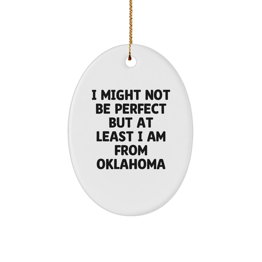 Oklahoma Gifts from Friends and Family, Funny Oval Ornament for Christmas, 'I Might Not Be Perfect But At Least I Am From Oklahoma' Quote - Image 1