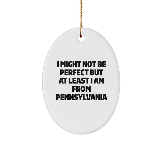 'I Might Not Be Perfect' Pennsylvania Oval Ornament, Gifts from Men to Women, Friends, Family, or Coworkers, Unique Christmas Decorations - Image 1